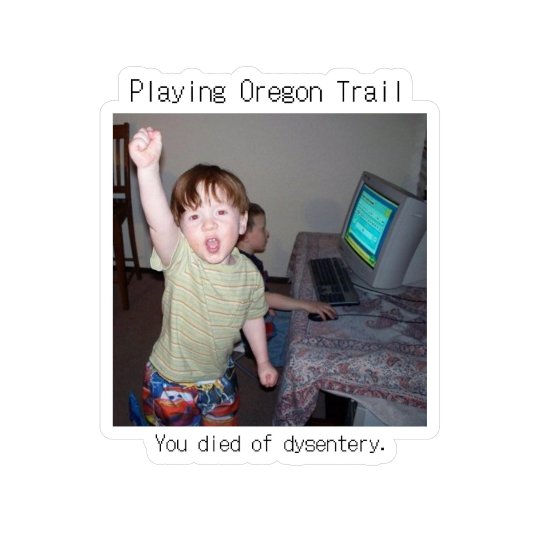 You Died of Dysentery Oregon Trail Meme Kiss-Cut Vinyl Decal | Retro Pixel Humor